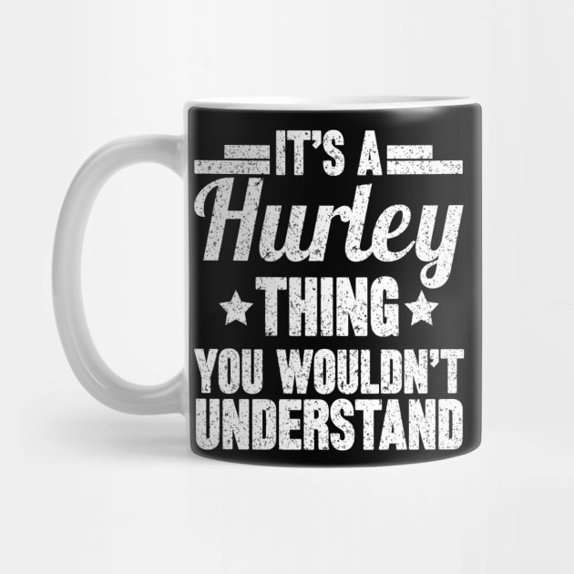 It's A HURLEY Thing You Wouldn't Understand by SilverTee